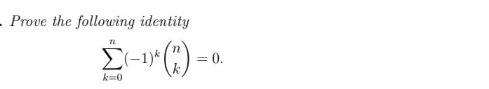 - Prove the following identity
n
E(-1)* (")
0.
k
k=0
