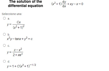 Seleccione una:
Oa.
Cx
у
Ob.
x?y-tanx +y?- c
c-x?
y=
2+ xe"
Od.
y=1+ Cr?+ 1)¬1/2
