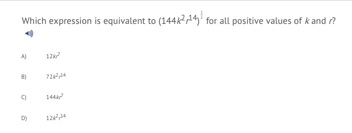 Which expression is equivalent to (144k² 14)³ for all positive values of k and r?
A)
12kr
72k2 14
144kr
D)
12k214
