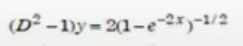 (D² -1)y= 2(1-e-2*)-1/2
