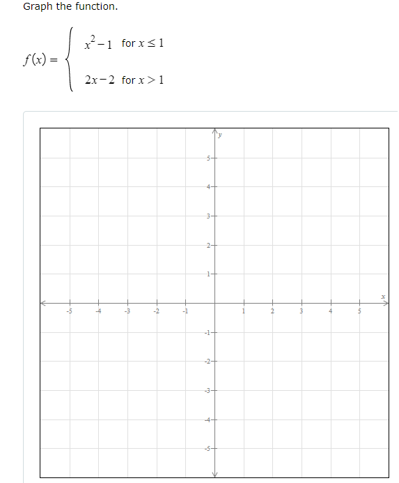 Graph the function.
f(x) =
úr
x²-1 for x ≤ 1
2x 2 for x>1
+
-m
5-
4-
3
2-
1
-1-
-2+
A
3+
4-
-5-
3