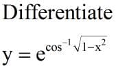 Differentiate
2
/1-x²
y = e'
