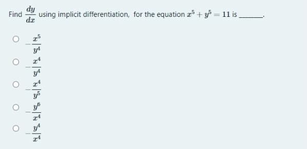 dy
Find
using implicit differentiation, for the equation a5 + y = 11 is,
da
