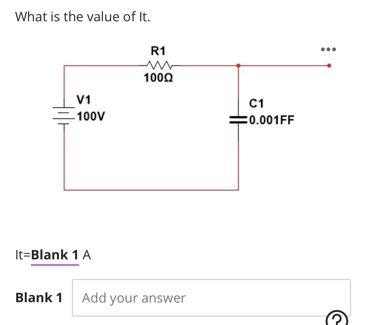 What is the value of It.
V1
100V
It-Blank 1 A
Blank 1
R1
100Ω
Add your answer
C1
0.001FF