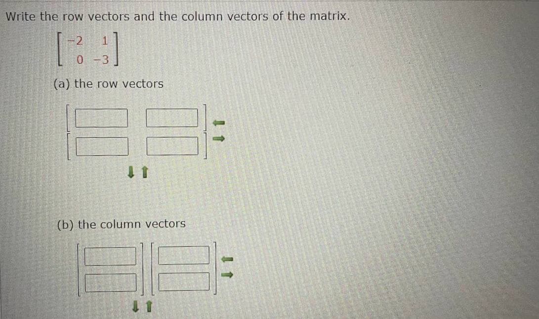 Write the row vectors and the column vectors of the matrix.
1
-3
(a) the row vectors
(b) the column vectors
11