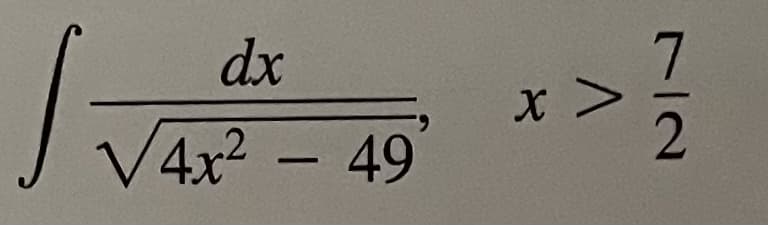 J
dx
√4x² - 49
x >
72