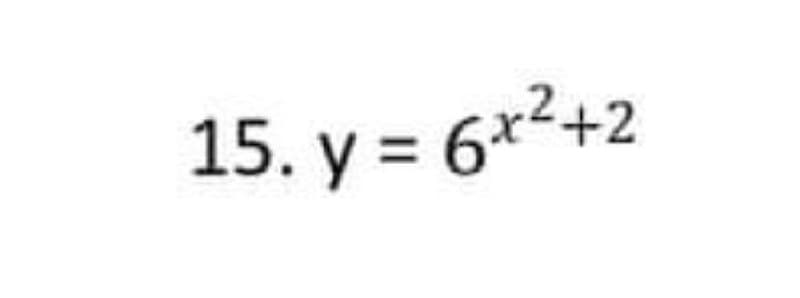 15. y = 6*
15. y = 6x2+2
