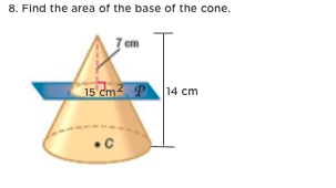 8. Find the area of the base of the cone.
cm
15 cm2 P
14 cm
•C
