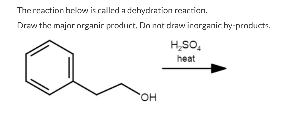 The reaction below is called a dehydration reaction.
Draw the major organic product. Do not draw inorganic by-products.
H,SO,
heat
HO,
