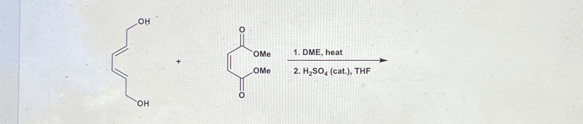 OH
OH
COMe
OMe
1. DME, heat
2. H2SO4 (cat.), THF