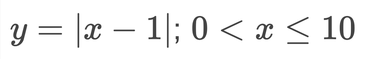 y = |x – 1|; 0 < x < 10
