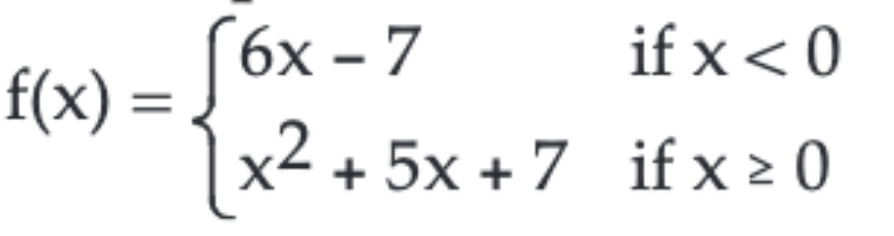 6х -7
if x < 0
f(x) =
x2 + 5x + 7 if x > 0
