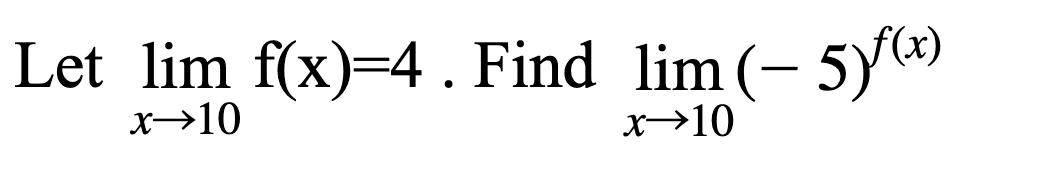 Let lim f(x)=4. Find lim (- 5))
х>10
x→10
