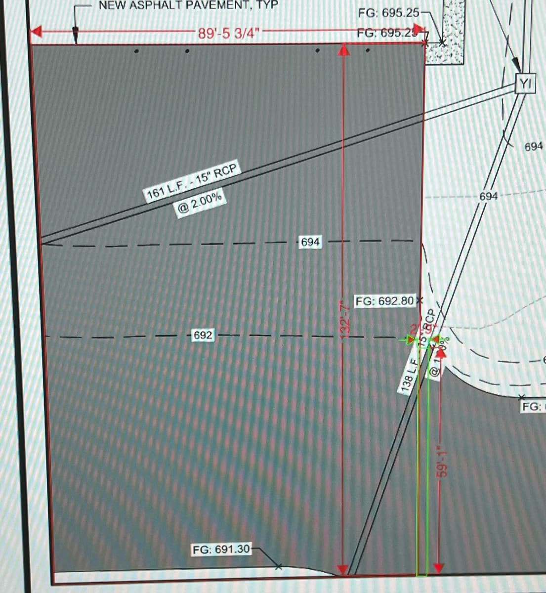 NEW ASPHALT PAVEMENT, TYP
89'-5 3/4"
FG: 695.25-
FG: 695.23
161 L.F. 15" RCP
@ 2.00%
692
FG: 691.30-
694
132'-7
FG: 692.80
59'-1
138 LF 15 RCP
%1
694
FG:
YI
694