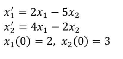 xi = 2x1 – 5x2
x2 = 4x1 – 2x2
х,(0) %3D 2, х2(0) — 3
