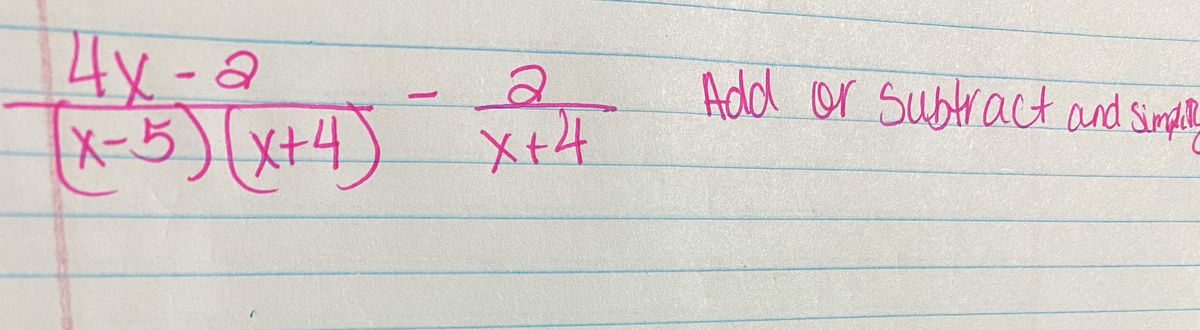 4x-2
X-5)(x+4) xt4
Add or subtract and Simle
