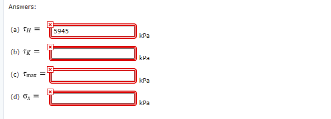 Answers:
(a) TH
5945
КРа
(b) TK =
|kPa
(c) Tmax
kPa
(d) Ox
kPa
