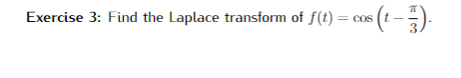 co« (1 - ).
Exercise 3: Find the Laplace transform of f(t)
3
