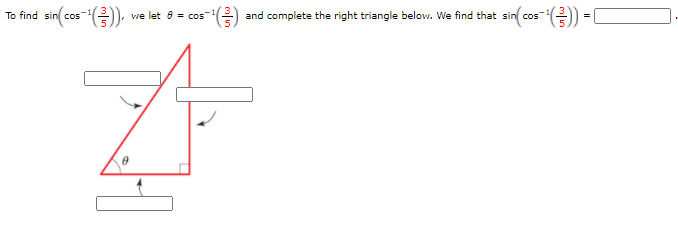 "(금)-
O and complete the right triangle below. We find that sin cos
-(금)).
To find sin cos
we let 6 = cos
