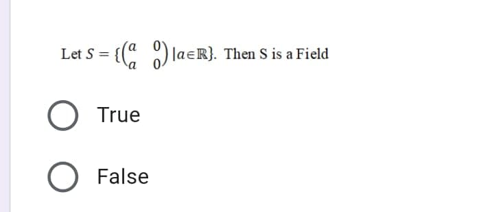 {(" )laeR}. Then S is a Field
|ael
True
False
