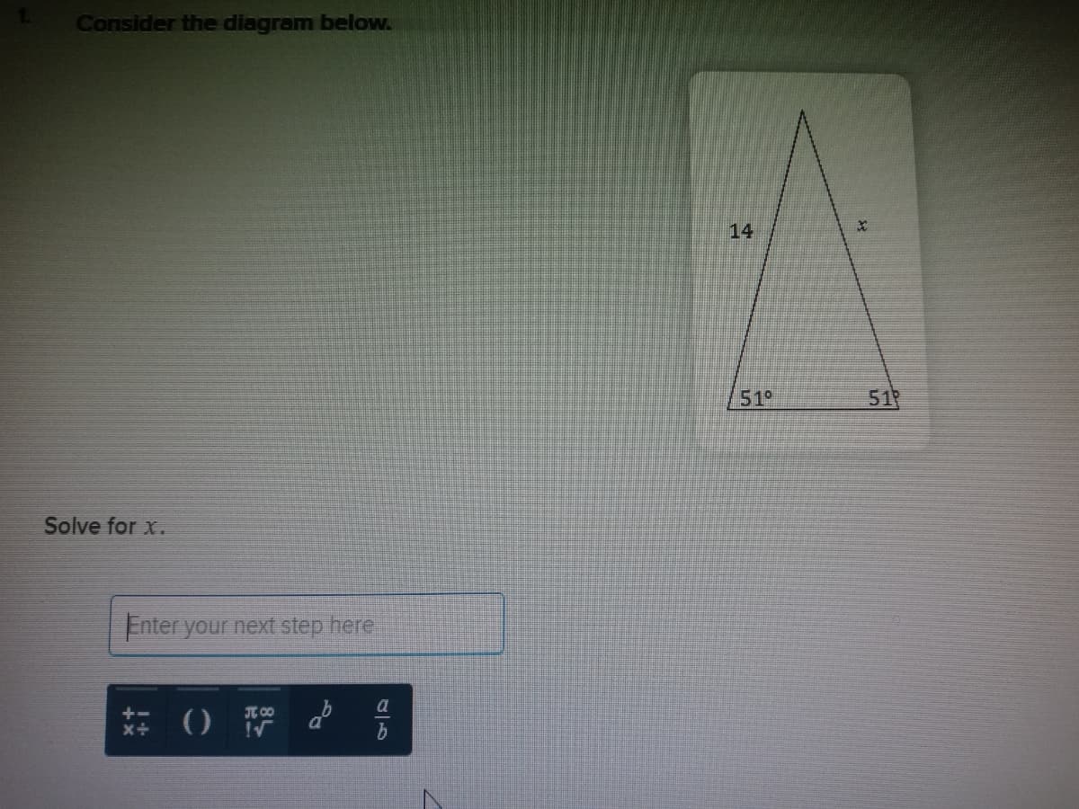 Consider the diagram below.
14
51°
517
Solve for x.
Enter your next step here.
a
a
se
