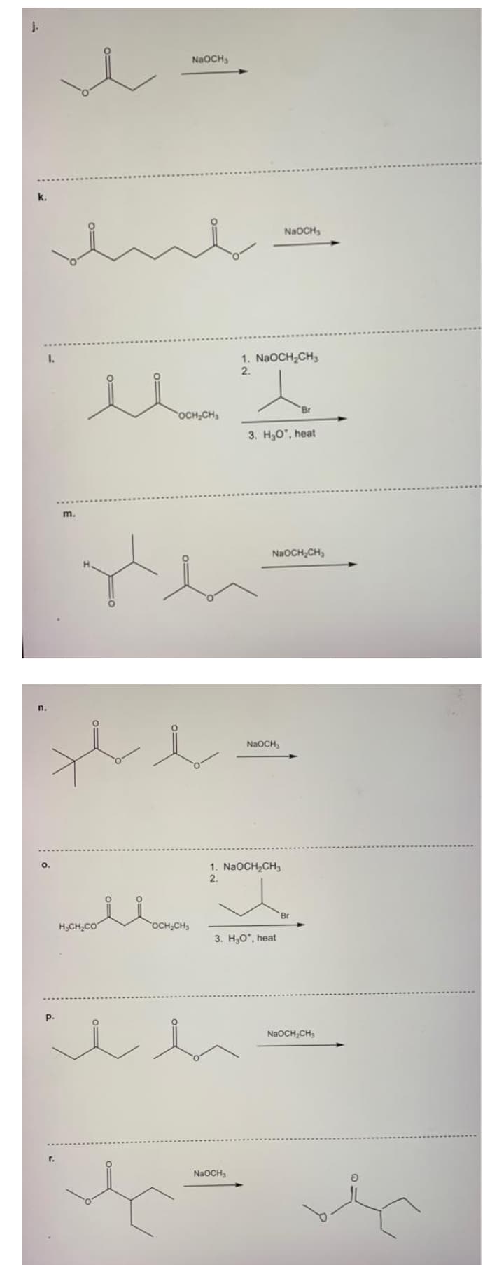 j.
NaOCH,
NaOCH,
1. NaOCH,CH,
2.
1.
Br
OCH;CH
3. H,O", heat
m.
NaOCH,CH,
n.
NAOCH,
1. N2OCH,CH3
2.
O.
Br
H;CH;CO
OCH,CH,
3. H,O', heat
p.
N2OCH,CH,
NaOCH,
