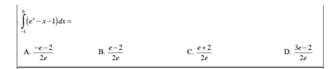 je-
* -x-1)dx=
— х—
—е-2
А.
В.
2e
е-2
e+2
С.
Зе- 2
D.
2e
2e
2e
B.
