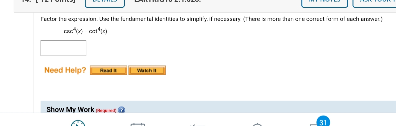 Factor the expression. Use the fundamental identities to simplify, if necessary. (There is more than one correct form of each answer.)
csc“(x) - cot*(x)
