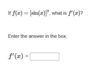 If f(x) = [sin(x)]², what is f'(x)?
Enter the answer in the box.
f'(x) =|
