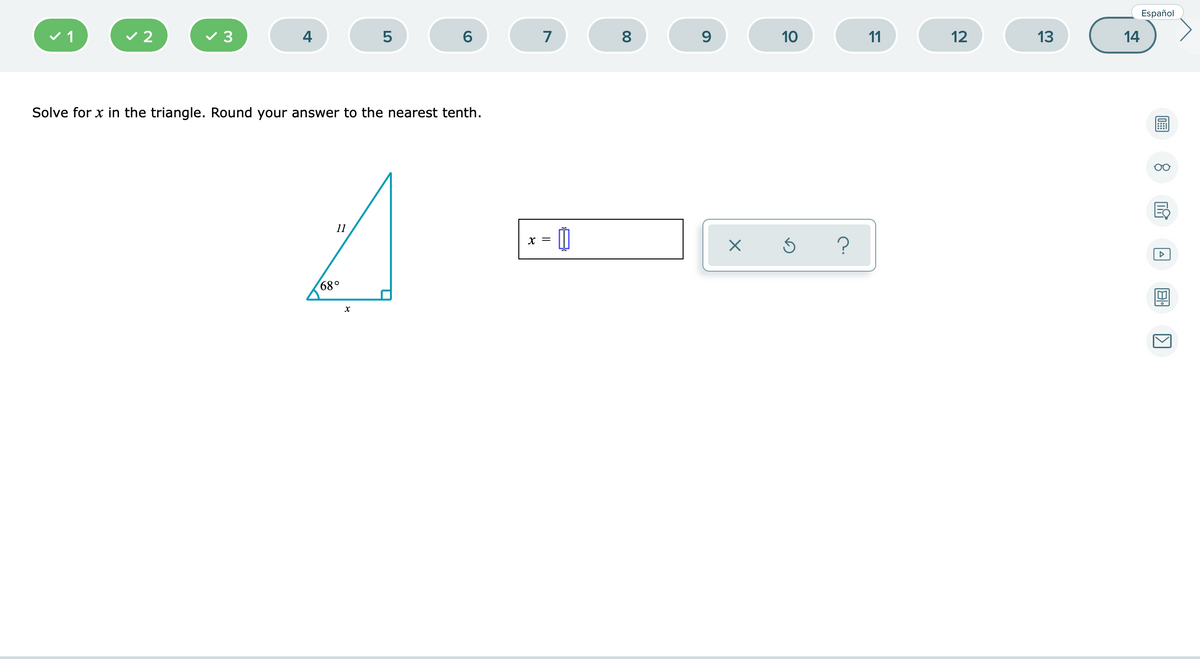 Español
v 2
4
5
6
7
8
10
11
12
13
14
Solve for x in the triangle. Round your answer to the nearest tenth.
00
11
X =
?
68°
