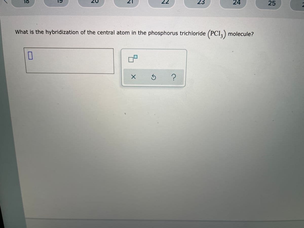 18
21
22
23
24
25
What is the hybridization of the central atom in the phosphorus trichloride (PC1,) molecule?
