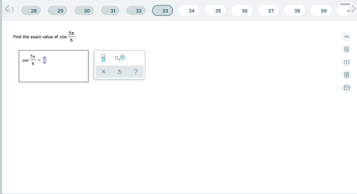 Español
28
29
30
31
32
33
34
35
36
37
38
39
Find the exact value of cos
6
5T
cos
6.
