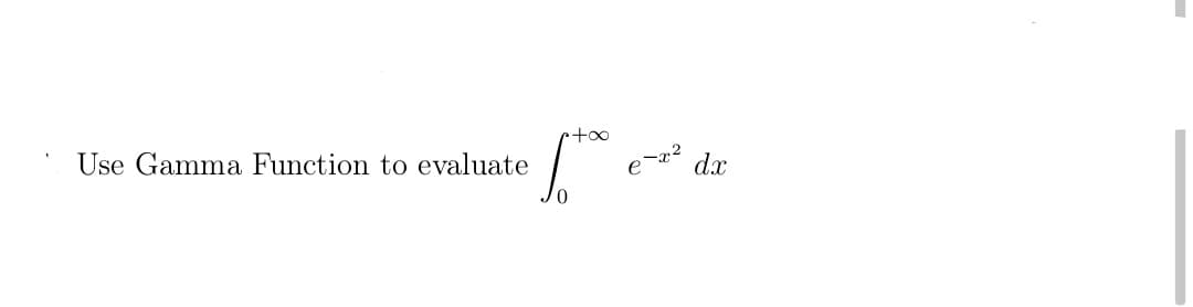 Use Gamma Function to evaluate
dx
