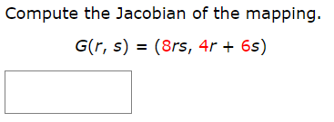 Compute the Jacobian of the mapping.
G(r, s) = (8rs, 4r + 6s)
