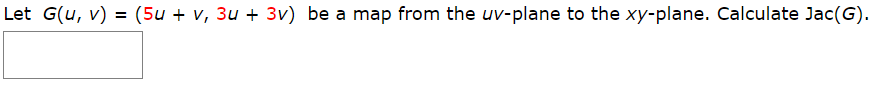 Let G(u, v) = (5u + v, 3u + 3v) be a map from the uv-plane to the xy-plane. Calculate Jac(G).
