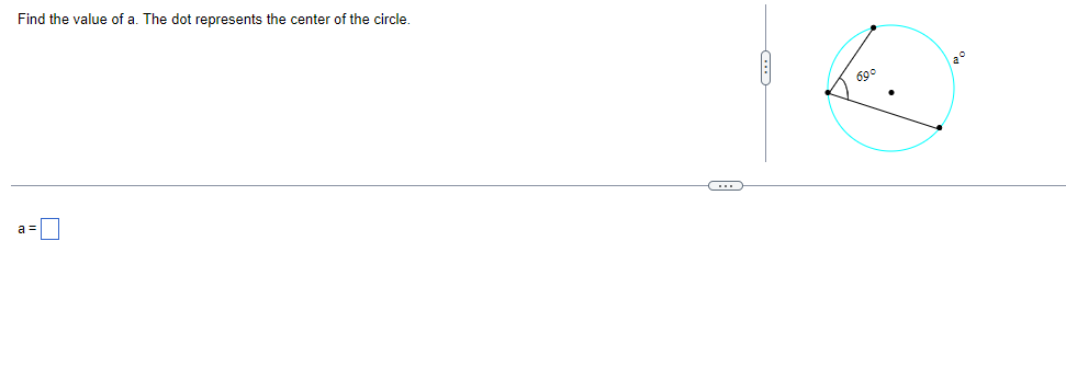 Find the value of a. The dot represents the center of the circle.
a°
69°
a
