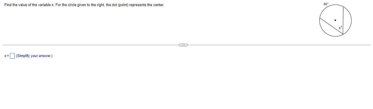 Find the value of the variable x. For the circle given to the right, the dot (point) represents the center.
66
(Simplify your answer.)
