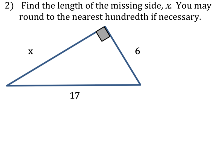 2) Find the length of the missing side, x. You may
round to the nearest hundredth if necessary.
X
17
