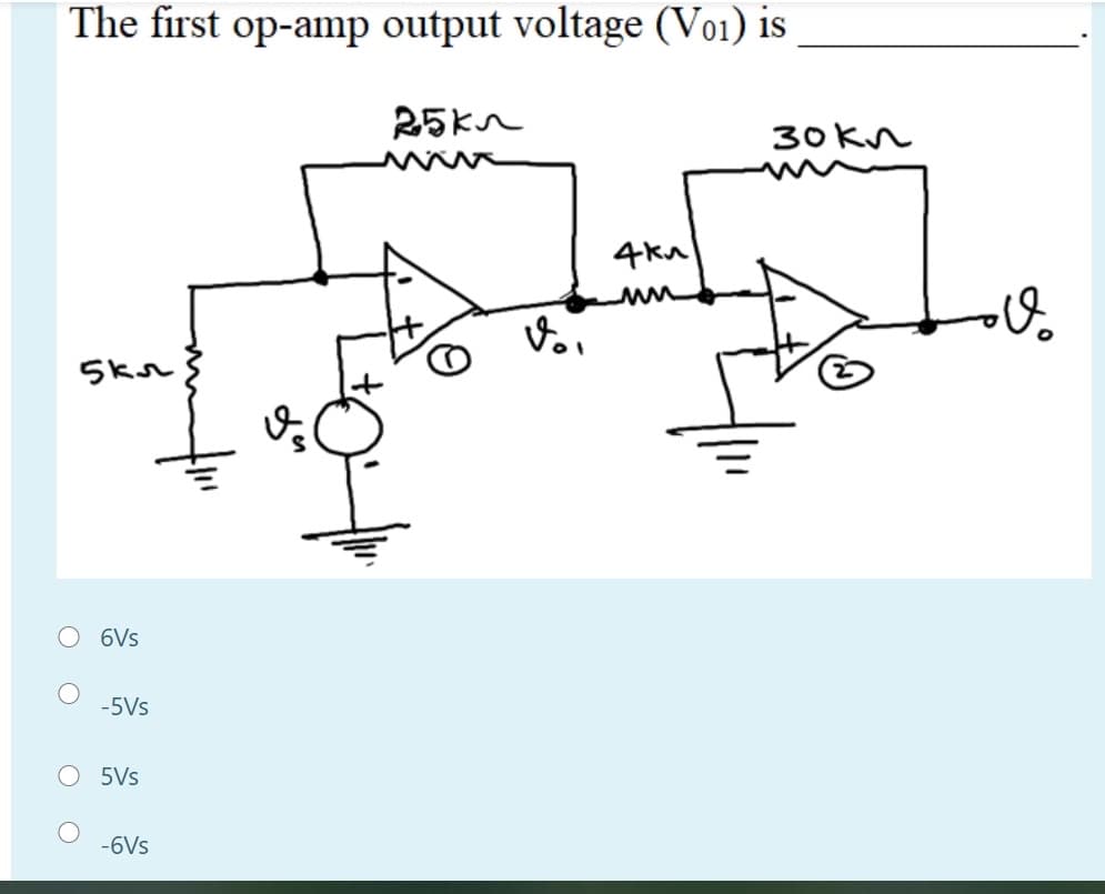 The first op-amp output voltage (Vo1) is
25kn
30 kn
Skr
6Vs
-5Vs
O 5Vs
-6Vs
