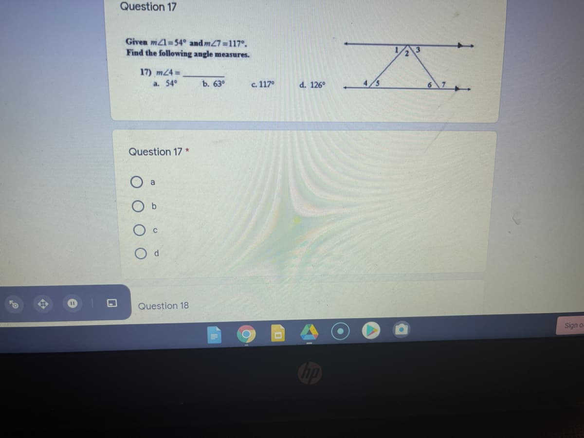 Question 17
Given mZ1=54° and m27=117°.
Find the following angle measures.
17) m24 =
a. 54°
ь. 63°
c. 117°
d. 126°
4/5
Question 17 *
O a
d.
Question 18
Sign o
