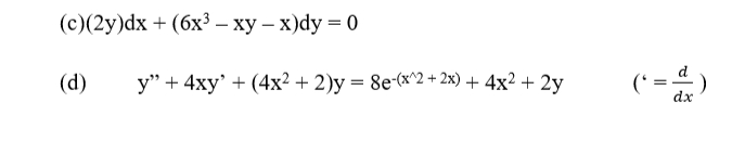 (с)(2у)dx + (6х3 - ху — х)dy 3D 0
(d)
y" + 4xy' + (4x² + 2)y = 8e-(x^2 + 2x) + 4x² + 2y
(* =4)
dx
