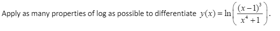 (x-1)
x* +1
Apply as many properties of log as possible to differentiate y(x)= ln|
