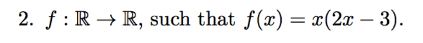 2. f: R→ R, such that f(x) = x(2x - 3).