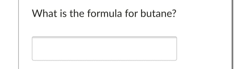 What is the formula for butane?
