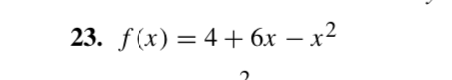 23. f(x) — 4 + 6х — х2
