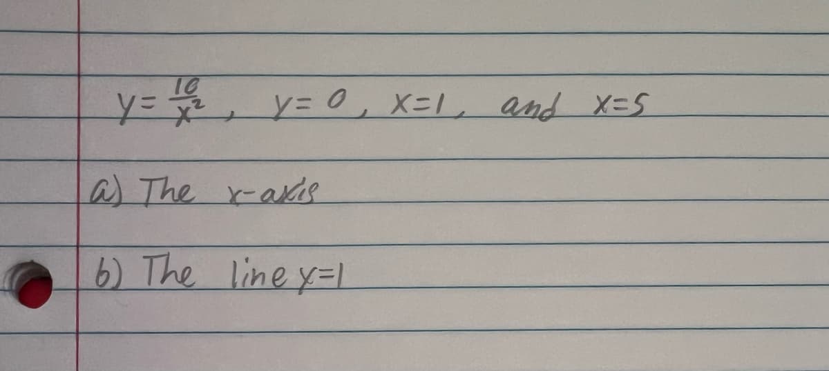 y= 1/2, y = 0, x=1, and x=5
a) The x-axis
6) The line y=1