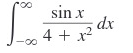 00
sin x
4 + x²
dx