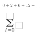 0 + 2+6+ 12+ ...
i=0
