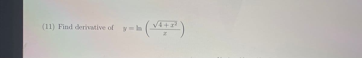 (11) Find derivative of
V4+x2
Y = ln
%3D
