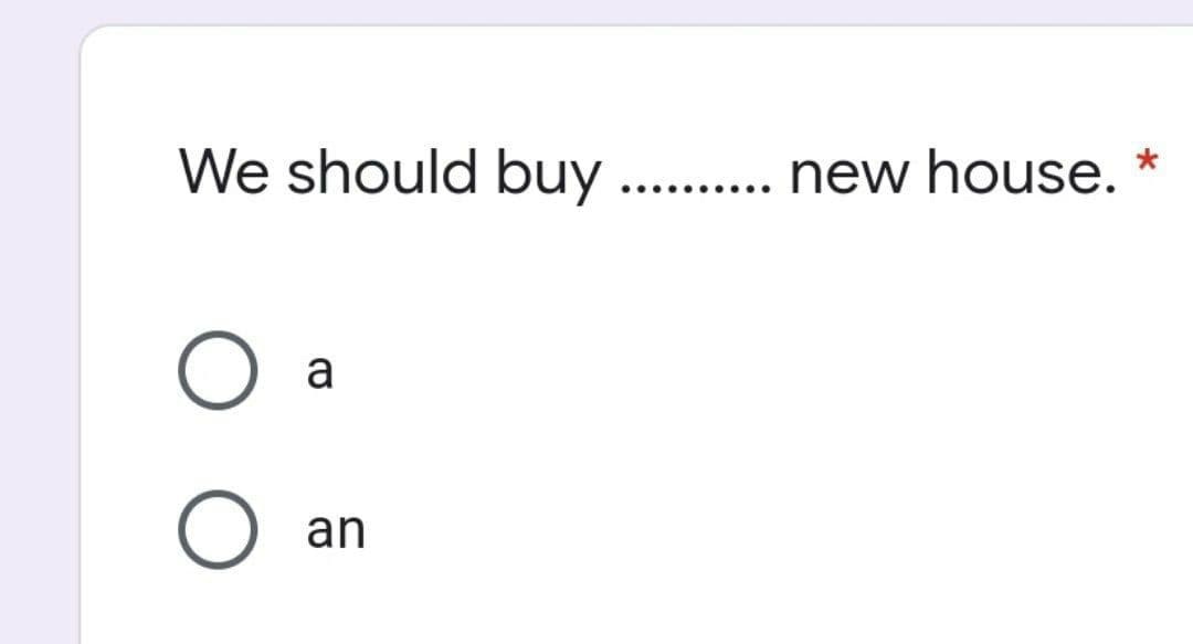 We should buy ...
new house.
a
an
